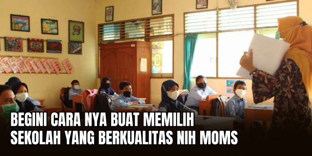 Panduan Memilih Sekolah Berkualitas Antara Kurikulum, Lingkungan, dan Visi Pendidikan